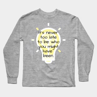 Never Too Late Long Sleeve T-Shirt